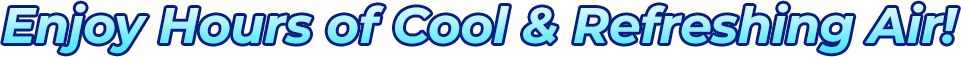 Enjoy hours of cool and refreshing air